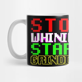 STOP whining START grinding Mug